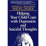 Helping Your Child Cope with Depression and Suicidal Thoughts by Shamoo, Tonia K.; Patros, Philip G., 9780787908447