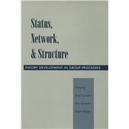 Status, Network, and Structure by Szmatka, Jacek; Skvoretz, John; Berger, Joseph, 9780804728447