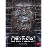 Production Pipeline Fundamentals for Film and Games by Dunlop,Renee, 9781138428447