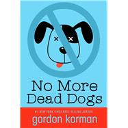 No More Dead Dogs by Korman, Gordon, 9781484798447