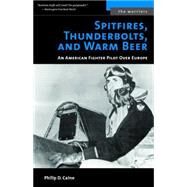 Spitfires, Thunderbolts, and Warm Beer by Caine, Philip D., 9781574888447