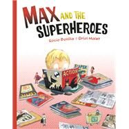 Max and the Superheroes by Bonilla, Rocio; Bonilla, Rocio; Malet, Oriol, 9781580898447