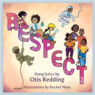 Respect A Children's Picture Book by Redding, Otis; Moss, Rachel, 9781617758447