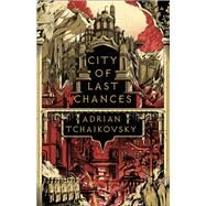 City of Last Chances by Tchaikovsky, Adrian, 9781801108447
