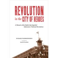 Revolution in the City of Heroes by Padmodiwiryo, Suhario; Palmos, Frank, 9789971698447