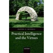 Practical Intelligence and the Virtues by Russell, Daniel C., 9780199698448