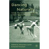 Dancing Naturally Nature, Neo-Classicism and Modernity in Early Twentieth-Century Dance by Carter, Alexandra; Fensham, Rachel, 9780230278448