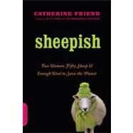 Sheepish Two Women, Fifty Sheep, and Enough Wool to Save the Planet by Friend, Catherine, 9780306818448