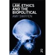Law, Ethics and the Biopolitical by Swiffen; Amy, 9780415578448