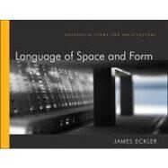 Language of Space and Form Generative Terms for Architecture by Eckler, James F., 9780470618448