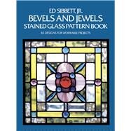 Bevels and Jewels Stained Glass Pattern Book 83 Designs for Workable Projects by Sibbett, Ed, 9780486248448