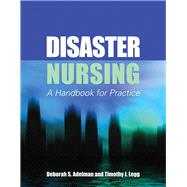 Disaster Nursing: A Handbook for Practice by Adelman, Deborah S; Legg, Timothy J, 9780763758448