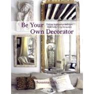 Be Your Own Decorator Taking Inspiration and Cues from Today's Top Designers by Salk, Susanna, 9780847838448