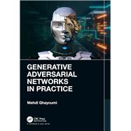 Generative Adversarial Networks in Practice by Mehdi Ghayoumi, 9781032248448