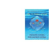 The 72 Names of God Healing Codes for Sacred Living by Bell, Katherine, 9781543948448