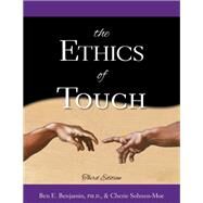 The Ethics of Touch: The Hands-on Practitioner's Guide to Creating a Professional, Safe, and Enduring Practice by Ben E Benjamin PhD, Cherie Sohnen-Moe, 9781882908448