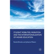 Student Mobilities, Migration and the Internationalization of Higher Education by Brooks, Rachel; Waters, Johanna, 9780230578449