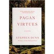 Pagan Virtues Poems by Dunn, Stephen, 9780393868449
