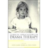 Clinical Applications of Drama Therapy in Child and Adolescent Treatment by Weber; Anna Marie, 9780415948449