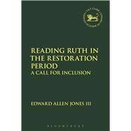 Reading Ruth in the Restoration Period A Call for Inclusion by III, Edward Allen Jones; Mein, Andrew; Camp, Claudia V., 9780567658449
