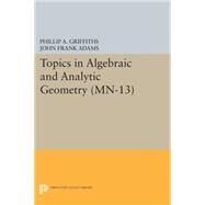 Topics in Algebraic and Analytic Geometry by Griffiths, Phillip; Adams, John, 9780691618449