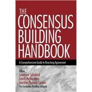 The Consensus Building Handbook; A Comprehensive Guide to Reaching Agreement by Lawrence E. Susskind, 9780761908449
