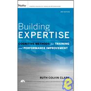 Building Expertise Cognitive Methods for Training and Performance Improvement by Clark, Ruth C., 9780787988449