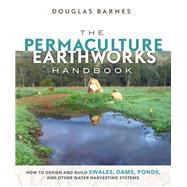 The Permaculture Earthworks Handbook by Barnes, Douglas, 9780865718449