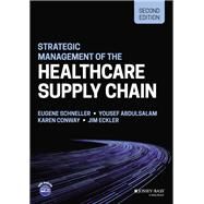 Strategic Management of the Health Care Supply Chain by Schneller, Eugene; Abdulsalam, Yousef; Conway, Karen; Eckler, Jim, 9781119908449