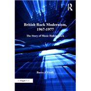 British Rock Modernism, 1967-1977: The Story of Music Hall in Rock by Faulk,Barry J., 9781138268449