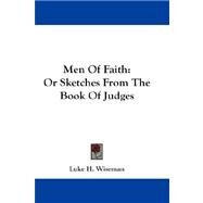 Men of Faith : Or Sketches from the Book of Judges by Wiseman, Luke H., 9781432678449