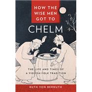How the Wise Men Got to Chelm by Von Bernuth, Ruth, 9781479828449
