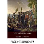 The Spanish Borderlands by Bolton, Herbert E., 9781502348449
