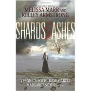 Shards & Ashes by Marr, Melissa; Armstrong, Kelley; Roth, Veronica; Garcia, Kami, 9780062098450
