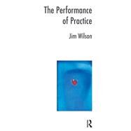 The Performance of Practice by Wilson, Jim, 9780367328450