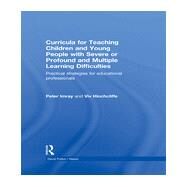 Curricula for Teaching Children and Young People with Severe or Profound and Multiple Learning Difficulties: Practical strategies for educational professionals by Imray; Peter, 9780415838450