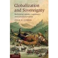Globalization and Sovereignty: Rethinking Legality, Legitimacy, and Constitutionalism by Jean L. Cohen, 9780521148450