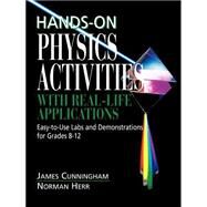 Hands-On Physics Activities with Real-Life Applications Easy-to-Use Labs and Demonstrations for Grades 8 - 12 by Cunningham, James; Herr, Norman, 9780876288450