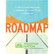 Roadmap : The Get-It-Together Guide to Figuring Out What to Do with Your Life by McAllister, Brian; Marriner, Mike; Gebhard, Nathan, 9781452128450