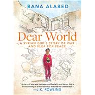 Dear World A Syrian Girl's Story of War and Plea for Peace by Alabed, Bana, 9781501178450
