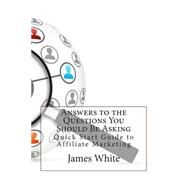 Answers to the Questions You Should Be Asking by White, James L., 9781503158450