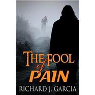 The Fool of Pain by Garcia, Richard J., 9781523338450