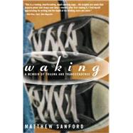 Waking A Memoir of Trauma and Transcendence by Sanford, Matthew, 9781594868450