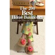 The 200 Best Home Businesses: Easy to Start, Fun to Run, Highly Profitable by Jones, Katina Z., 9781605508450