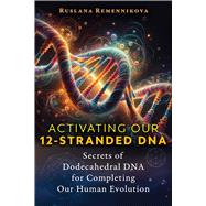 Activating Our 12-Stranded DNA by Ruslana Remennikova, 9781644118450
