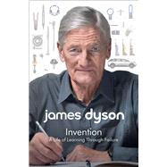Invention A Life of Learning Through Failure by Dyson, James, 9781982188450
