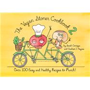 The Vegan Stoner Cookbook 2 Over 100 Easy and Healthy Recipes to Munch by Conrique, Sarah; Haynes, Graham I., 9781984858450