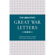 The Times Great War Letters Correspondence from the First World War by Unknown, 9780008318451