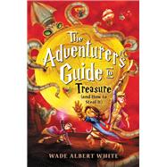 The Adventurer's Guide to Treasure (and How to Steal It) by Wade Albert White, 9780316518451