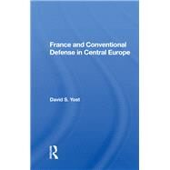 France and Conventional Defense in Central Europe by Yost, David S., 9780367008451